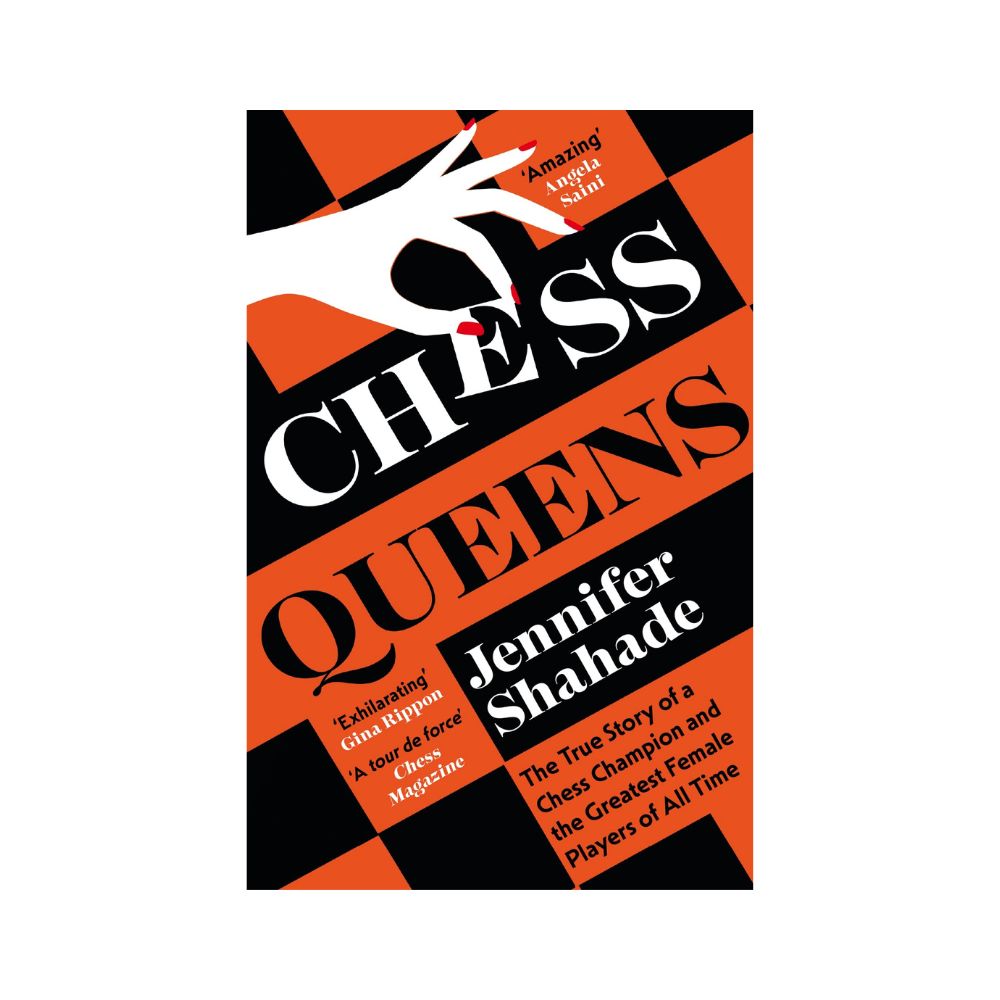 Chess Queens: The True Story of a Chess Champion and the Greatest Female Players of All Time